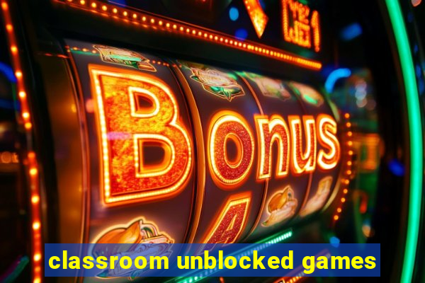 classroom unblocked games